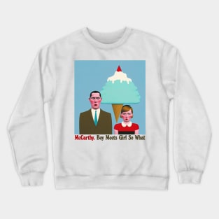 McCarthy - Boy Meets Girl So What - - Original Fan Art Crewneck Sweatshirt